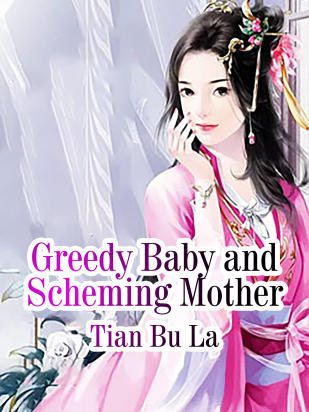 Greedy Baby and Scheming Mother